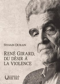 René Girard : Du désir à la violence