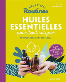Mes petites routines - huiles essentielles pour tout soigner
