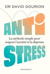 Anti stress : la méthode simple pour soigner l'anxiété et la déprime