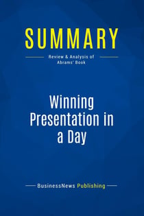 Summary: Winning Presentation in a Day : Review and Analysis of Abrams' Book