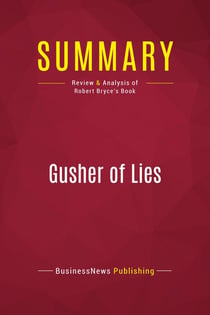 Summary: Gusher of Lies : Review and Analysis of Robert Bryce's Book