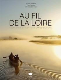 Au fil de la Loire : Récit d'une descente en canoë-bivouac