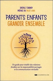 Parents enfants - grandir ensemble - un guide pour établir des relations fondées sur la responsabilité partagée et la communication véritable