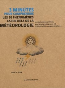 3 minutes pour comprendre : les 50 phénomènes essentiels de la météorologie - les couches atmosphériques, le vortex polaire, les arcs-en-ciel, El Niño et La Niña, ouragans et typhons...