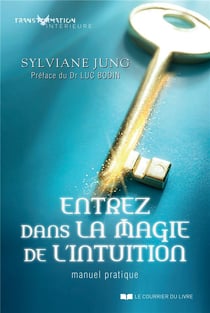 Entrez dans la magie de l'intuition - manuel pratique