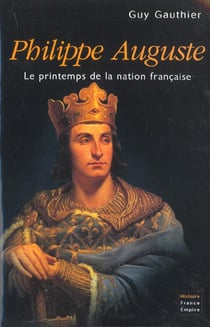 Philippe auguste - le printemps de la nation française