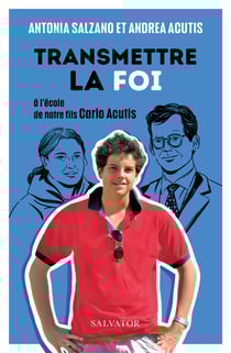 Transmettre la foi : À l´école de notre fils Carlo Acutis