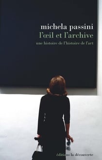 L'oeil et l'archive - une histoire de l'histoire de l'art