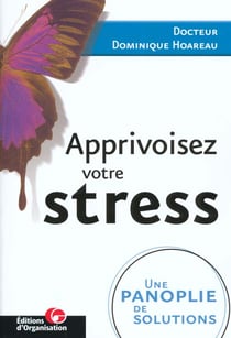 Apprivoisez votre stress - une panoplie de solutions