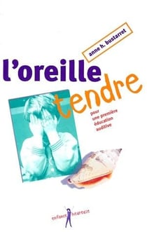 L'OREILLE TENDRE- POUR UNE PREMIERE EDUCATION AUDITIVE