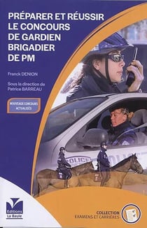Préparer et réussir le concours de gardien brigadier de PM