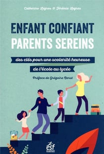 Enfant confiant, parents sereins : des clés pour une scolarité heureuse de l'école au lycée