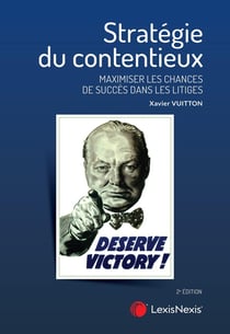 Stratégie du contentieux : Maximiser les chances de succès dans les litiges (2e édition)