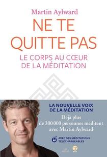 Ne te quitte pas - le corps au coeur de la méditation