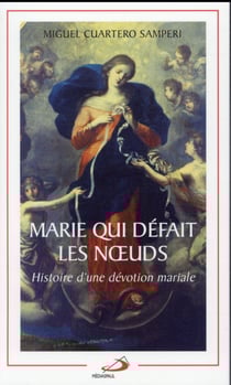 Marie qui défait les noeuds - histoire d'une dévotion mariale