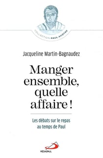Manger ensemble, quelle affaire ! les débats sur le repas au temps de Paul