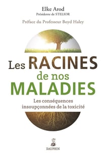 Les racines de nos maladies - les conséquences insoupçonnées de la toxicité