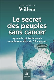 Le secrets des peuples sans cancer - approche et traitements complémentaires de 55 cancers