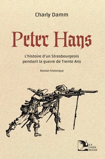 Peter Hans : L'histoire d'un Strasbourgeois pendant la guerre de Trente Ans