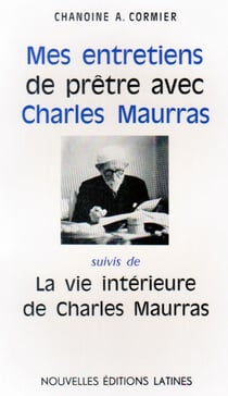 Mes entretiens de prêtre avec charles maurras - la vie intérieure de charles maurras