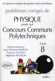 Problèmes corrigés de physique posés aux concours communs polytechniques Tome 8