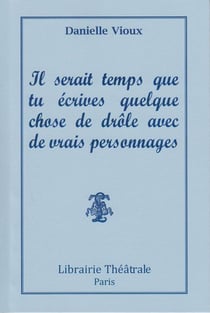 Il serait temps que tu écrives quelque chose de drôle avec de vrais personnages