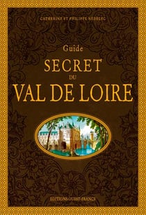Guide secret du Val de Loire (2e édition)