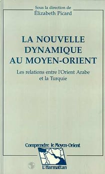La nouvelle dynamique au moyen-orient - les relations entre l'orient arabe et la turquie