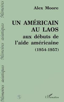 Un americain au laos aux debuts de l'aide americaine - (1954-1957)