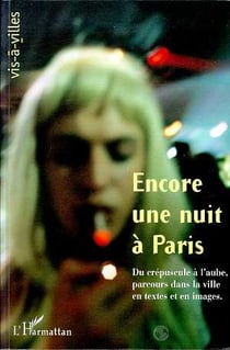 Encore une nuit à Paris - du crépuscule à l'aube, parcours dans la ville en textes et en images