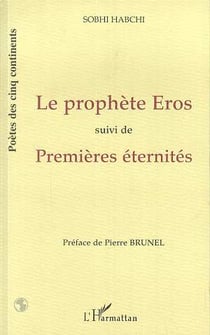 Le prophete eros - suivi de "premieres eternites"