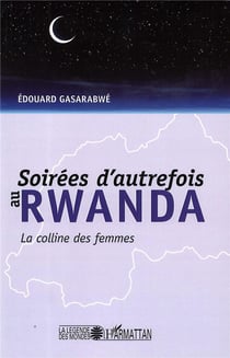 Soirees d'autrefois au Rwanda - la colline des femmes