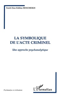 La symbolique de l'acte criminel - une approche psychanalytique