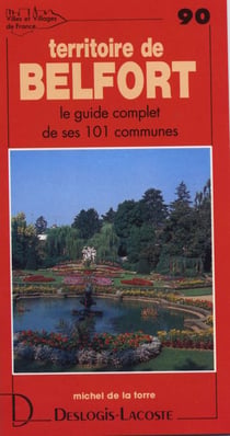 Territoire de belfort - le guide complet de ses 101 communes