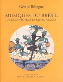 Musiques du bresil, de la cantoria a la samba-reggae + 1cd