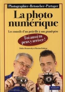 La photo numérique - toi aussi tu peux y arriver ! - les conseils d'un petit-fils à son grand-père