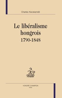 Le libéralisme hongrois 1790-1848