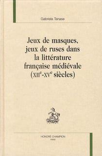 Jeux de masques, jeux de ruses dans la littérature française médiévale (XIIe-XVe siècles)