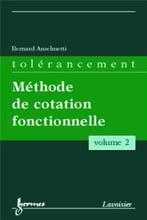 Tolérancement - volume 2 : Méthode de cotation fonctionnelle