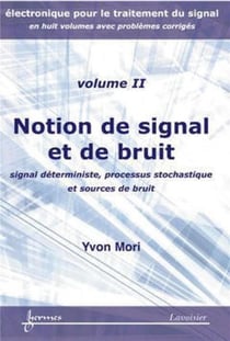 Notions de signal et de bruit : signal déterministe, processus stochastique et sources de bruit (Électronique pour le traitement du signal... Vol. 2)