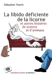 La libido déficiente de la licorne - et autres histoires de sciences et d'animaux