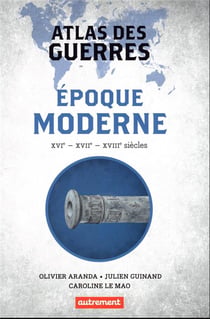 Atlas des guerres à l'époque moderne, XVIe, XVIIe, XVIIIe siècles