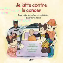 Je lutte contre le cancer : Pour aider les enfants hospitalisés à garder le moral
