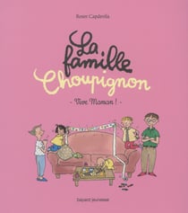 La famille Choupignon Tome 2 : vive maman !