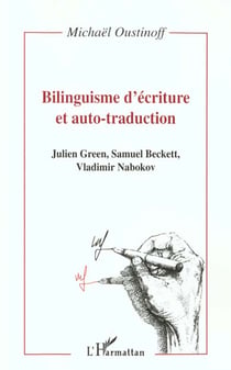 Bilinguisme d'ecriture et auto-traduction - julien green, samuel beckett, vladimir nabokov - ouvrage