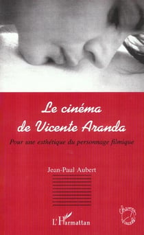 Le cinema de vicente aranda - pour une esthetique du personnage filmique