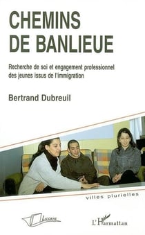 Chemins de banlieue - recherche de soi et engagement professionnel des jeunes issus de l'immigration