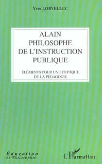 ALAIN PHILOSOPHE DE L'INSTRUCTION PUBLIQUE : Eléments pour une critique de la pédagogie