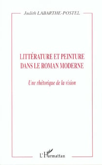 LITTÉRATURE ET PEINTURE DANS LE ROMAN MODERNE : Une rhétorique de la vision