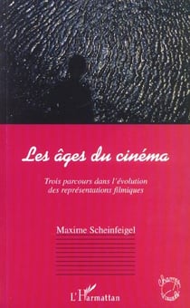 LES ÂGES DU CINÉMA : Trois parcours dans l'évolution des représentations filmiques